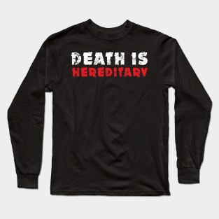 Death is  hereditary Long Sleeve T-Shirt